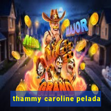 thammy caroline pelada